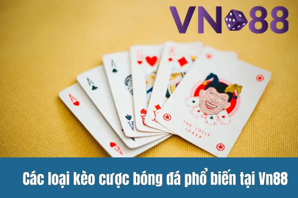 Cá cược thể thao tại Vn88 với kèo cược bóng đá hấp dẫn cho người chơi 3 Các loại kèo cược bóng đá phổ biến tại Vn88