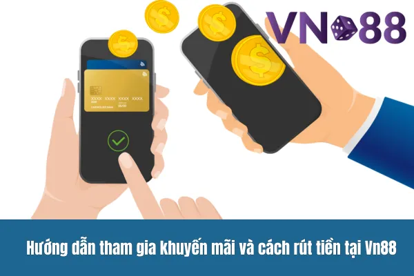 khuyến mãi cá cược bóng đá Vn88 3 Hướng dẫn tham gia khuyến mãi và cách rút tiền tại Vn88