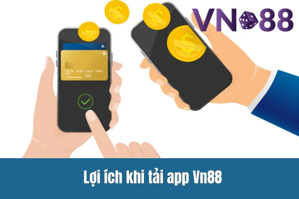Tải App Vn88 1 Lợi ích khi tải app Vn88