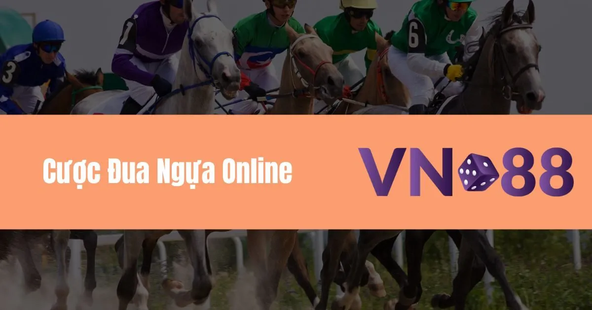 Vn88 – Cược Đua Ngựa Online, Tỷ Lệ Cược Đua Ngựa Cao 9 Cược Đua Ngựa Online