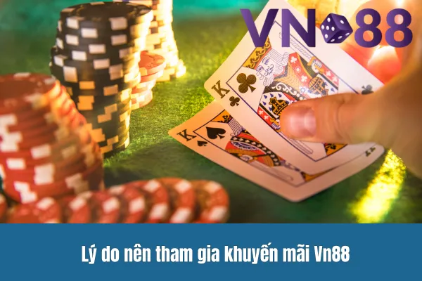 Chương trình khuyến mãi Vn88 2 Lý do nên tham gia khuyến mãi Vn88