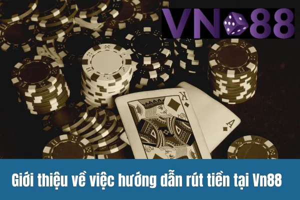 Hướng Dẫn Rút Tiền Vn88 1 Giới thiệu về việc hướng dẫn rút tiền tại Vn88