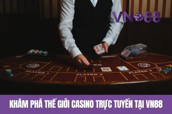 Hướng Dẫn Đăng Ký Tài Khoản Vn88 và Chơi Casino Trực Tuyến 2 Khám phá thế giới casino trực tuyến tại Vn88