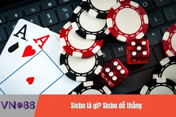 Tìm hiểu kèo cược Sicbo dễ thắng Game bài đổi thưởng tại Vn88 2 Sicbo dễ thắng