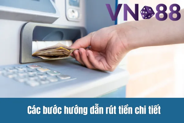 Hướng Dẫn Rút Tiền Vn88 2 Các bước hướng dẫn rút tiền chi tiết