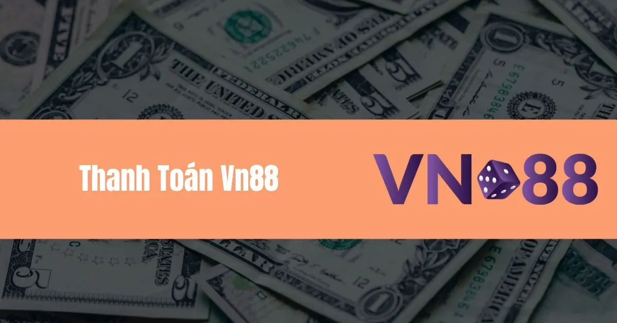Thắc Mắc Về Hệ Thống Thanh Toán Vn88 7 Thanh Toán Vn88 Đa Dạng, Tiện Lợi