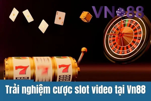 Vn88 – Trải Nghiệm Cược Slot Video, Game Slot Hấp Dẫn 3 Vn88 – Trải Nghiệm Cược Slot Video, Game Slot Hấp Dẫn
