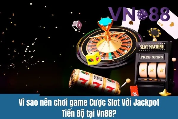 Game Slot Progressive Tại Vn88 – Cược Slot Với Jackpot Tiến Bộ 3 Game Slot Progressive Tại Vn88 – Cược Slot Với Jackpot Tiến Bộ